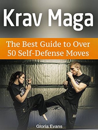 Обложка к Глория Эванс. Krav Maga. The Best Guide to Over 50 Self-Defense Moves (2016) PDF,RTF,FB2,EPUB